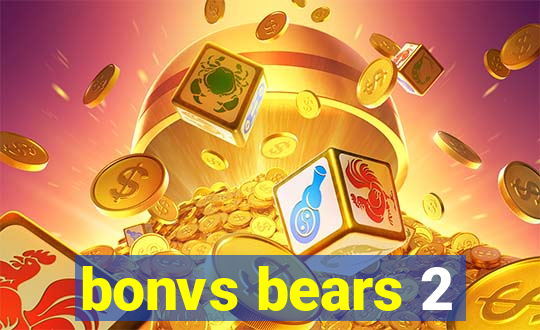 bonvs bears 2